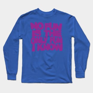 no fun is the only fun I know-purple Long Sleeve T-Shirt